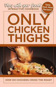 Title: ONLY CHICKEN THIGHS: HOW DO CHICKENS CROSS THE ROAD?, Author: Quentin Erickson