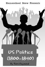 Title: US Politics (1800-1840) (Fifth Grade Social Science Lesson, Activities, Discussion Questions and Quizzes), Author: Terri Raymond