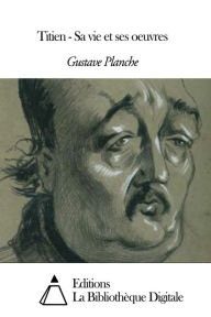 Title: Titien - Sa vie et ses oeuvres, Author: Gustave Planche