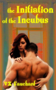 Title: The Initiation Of The Incubus, Author: VZ Fauchard