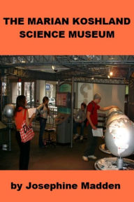 Title: The Marian Koshland Science Museum, Author: Josephine Madden
