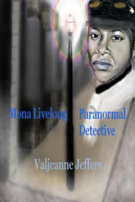 Title: Mona Livelong: Paranormal Detective, Author: Valjeanne Jeffers