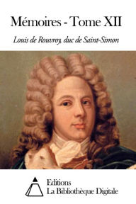 Title: Mémoires - Tome XII, Author: Louis de Rouvroy duc de Saint-Simon