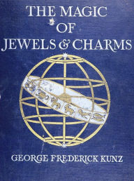 Title: The magic of jewels and charms, Author: George Frederick Kunz