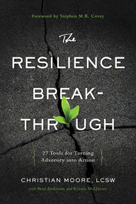 Title: The Resilience Breakthrough: 27 Tools for Turning Adversity into Action, Author: Christian Moore