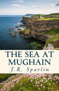 Title: The Sea at Mughain, Author: J.R. Sparlin