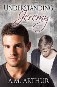 Title: Understanding Jeremy, Author: A. M. Arthur