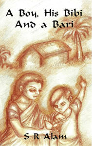 Title: A Boy, His Bibi and a Bari, Author: S. R. Alam