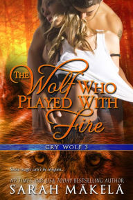 Title: The Wolf Who Played With Fire, Author: Sarah Makela