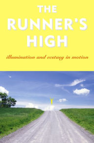 Title: The Runner's High: Illumination and Ecstasy in Motion, Author: Garth Battista