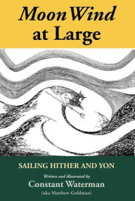 Title: Moonwind at Large: Sailing Hither and Yon, Author: Matthew Goldman