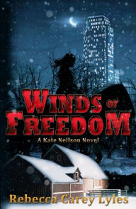 Title: Winds of Freedom - A Kate Neilson Novel, Author: Rebecca Carey Lyles