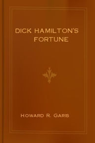 Title: Dick Hamilton's Fortune, Author: Howard R. Garis