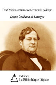 Title: Des Opinions extrêmes en économie politique, Author: Léonce Guilhaud de Lavergne