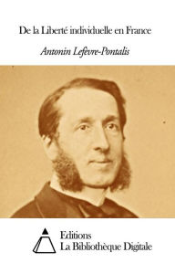 Title: De la Liberté individuelle en France, Author: Antonin Lefèvre-Pontalis