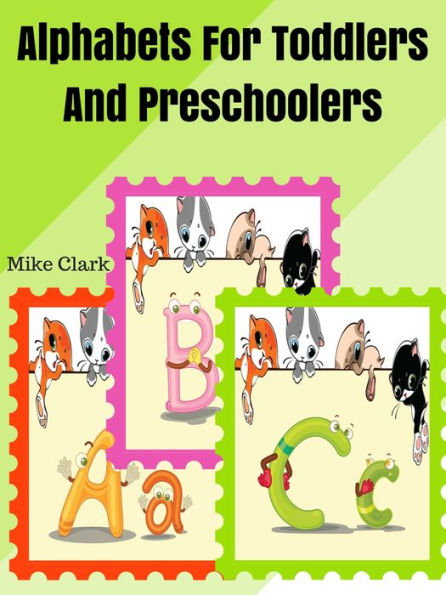 Toddlers And Preschoolers : Alphabets For Toddlers And Preschoolers