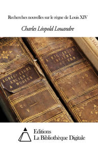 Title: Recherches nouvelles sur le règne de Louis XIV, Author: Charles Léopold Louandre