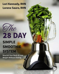 Title: The 28-Day Simple Smoothie System, Author: Lori Kennedy
