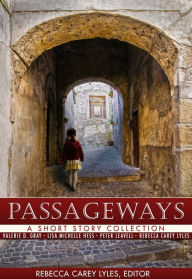Title: Passageways - A Short Story Collection, Author: Rebecca Carey Lyles