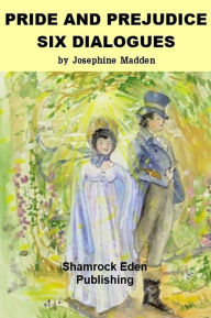 Title: Pride and Prejudice - Six Dialogues, Author: Josephine Madden