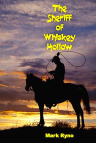 Title: The Sheriff of Whiskey Hollow, Author: Mark Ryno