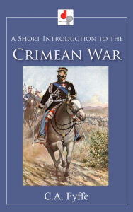 Title: A Short Introduction to the Crimean War, Author: C.A. Fyffe