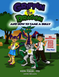 Title: Griffin the Dragon and How to Tame a Bully, Author: Ken Mask