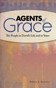 Title: Agents of Grace: The People in Davidd, Author: Robert J. Koester