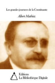 Title: Les grandes journees de la Constituante, Author: Albert Mathiez