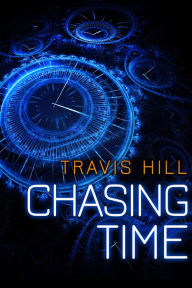 Title: Chasing Time, Author: Travis Hill