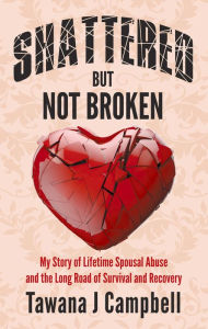 Title: Shattered But Not Broken, Author: Tawana J Campbell