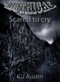 Title: Mythical: Scared to Cry, Author: C J Austin