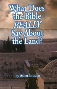 Title: What Does the Bible Really Say about The Land?, Author: Asher Intrater