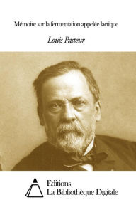 Title: Mémoire sur la fermentation appelée lactique, Author: Louis Pasteur