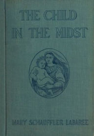 Title: The Child in the Midst, Author: Mary Labaree