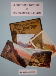 Title: A Postcard History of Colorado Railroads, Author: Mark A. George