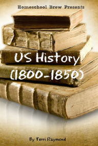 Title: US History (1800-1850) (Fifth Grade Social Science Lesson, Activities, Discussion Questions and Quizzes), Author: Terri Raymond