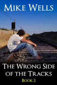 Title: The Wrong Side of the Tracks: Book 2 - A Coming-of-Age Story of First Love & True Friendship (Book 1 Free), Author: Mike Wells