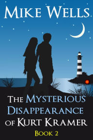 Title: The Mysterious Disappearance of Kurt Kramer: Book 2 - A Romantic Teenage Sci-Fi Thriller (Book 1 Free), Author: Mike Wells