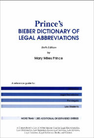 Title: Prince's Bieber Dictionary of Legal Abbreviations, 6th Edition, Author: Mary Miles Prince