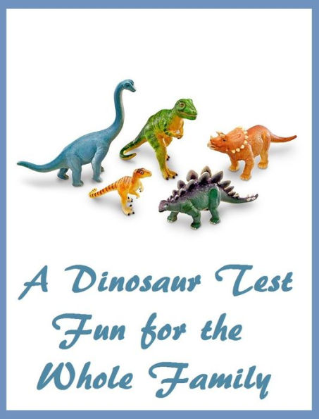 History: Best Seller A Dinosaur Test Fun for the Whole Family (Stegosaurus, Velociraptor, Triceratops, Tyrannosaurus Rex, Jurassic Park, Brontosaurus, Pterodactyl, Allosaurus, lizard, dragon, Dino, museum, history, fun)