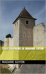 Title: Selected Poems of Madame Guyon, Author: Madame Guyon