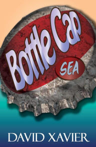 Title: Bottle Cap Sea, Author: David Xavier