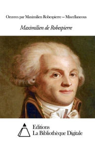 Title: Oeuvres par Maximilien Robespierre Miscellaneous, Author: Maximilien Robespierre