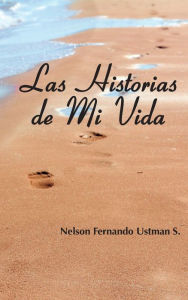 Title: Las Historias de Mi Vida, Author: Nelson Fernando Ustman S.