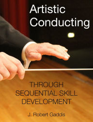 Title: Artistic Conducting E Book, Author: J. Robert Gaddis