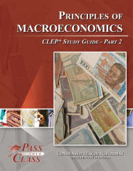 Title: Principles of Macroeconomics CLEP Study Guide - Pass Your Class - Part 2, Author: Pass Your Class