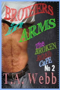 Title: Brothers in Arms (The Broken Road Cafe #2), Author: T.A. Webb