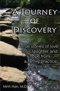 Title: A Journey of Discovery: True Stories of Love, Loss, Laughter, and Hope from a Family Practice Physician, Author: Minh Han