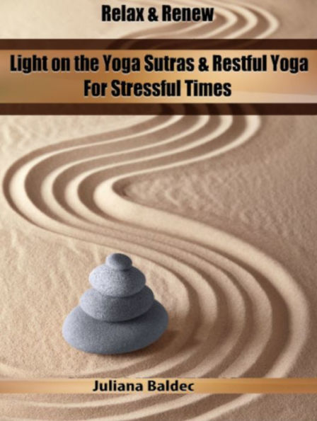 Relax & Renew: Light On The Yoga Sutras & Restful Yoga For Stressful Times